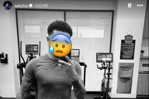 暗自努力😰桑乔晒健身房打卡自拍，被切尔西“退货”后下家未定